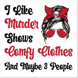 I Like Murder Shows Comfy Clothes And Maybe 3 People Gift lts-d Posters and Art