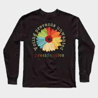 Voting Prevents Unwanted Presidencies 2024 Long Sleeve T-Shirt