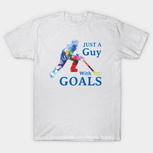 Just a Guy with Goals Hockey T-Shirt