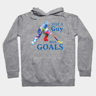 Just a Guy with Goals Hockey Hoodie