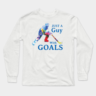 Just a Guy with Goals Hockey Long Sleeve T-Shirt