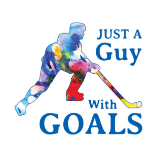 Just a Guy with Goals Hockey T-Shirt