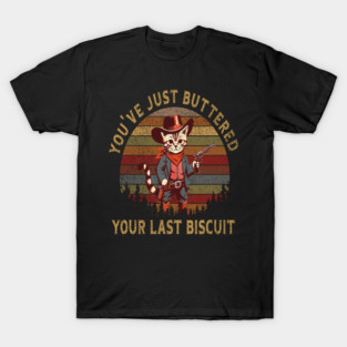 You've Just Buttered Your Last Biscuit Western Cowboy Cat T-Shirt