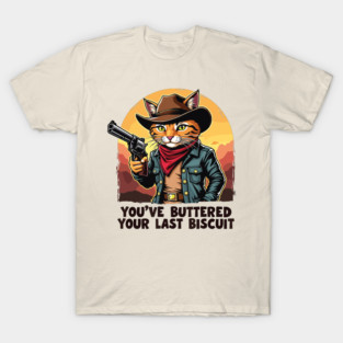 You've Just Buttered Your Last Biscuit Western Cat Cowboy T-Shirt