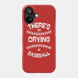 There's No Crying in Baseball Phone Case