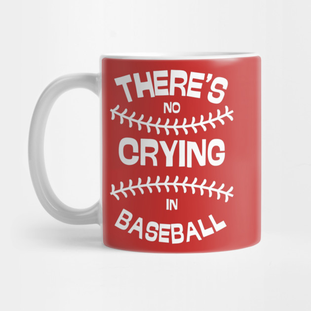 There's No Crying in Baseball by Low Life Shirts