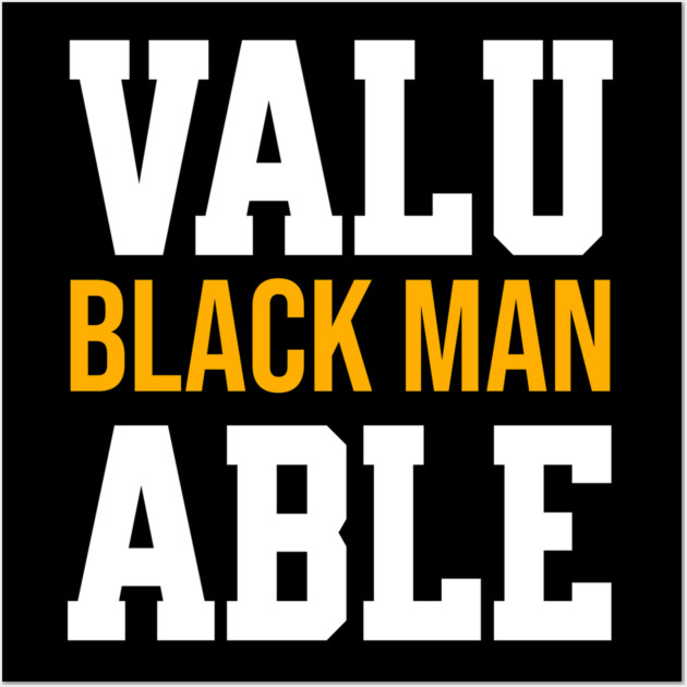 Valuable Black Man Wall Art by UrbanLifeApparel