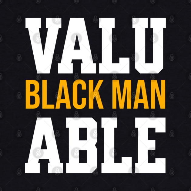 Valuable Black Man by UrbanLifeApparel