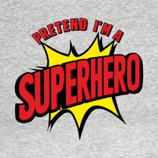 Pretend I'm A Superhero Lazy Halloween Costume T-Shirt