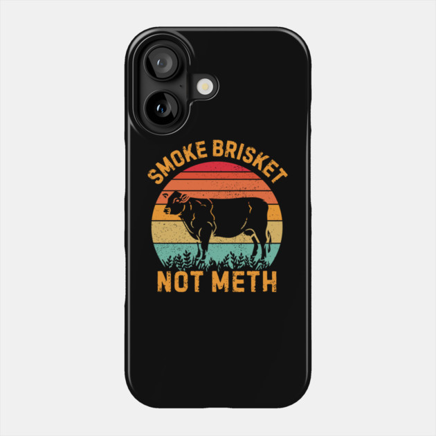 Smoke Brisket Not Meth Phone Case by The WYLD Tribe