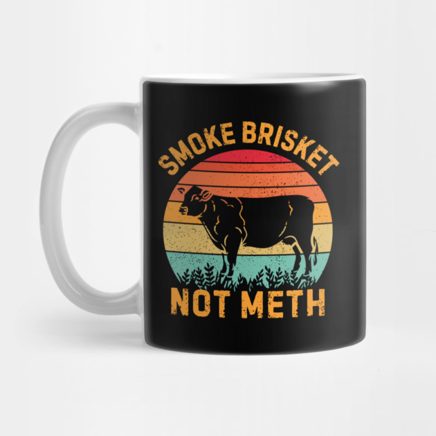 Smoke Brisket Not Meth by The WYLD Tribe