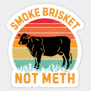 Smoke Brisket Not Meth Sticker