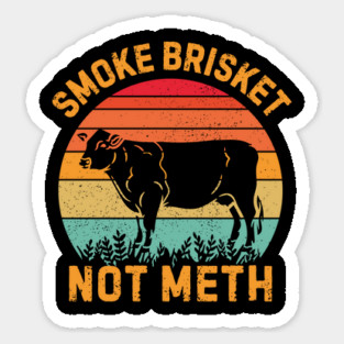 Smoke Brisket Not Meth Magnet
