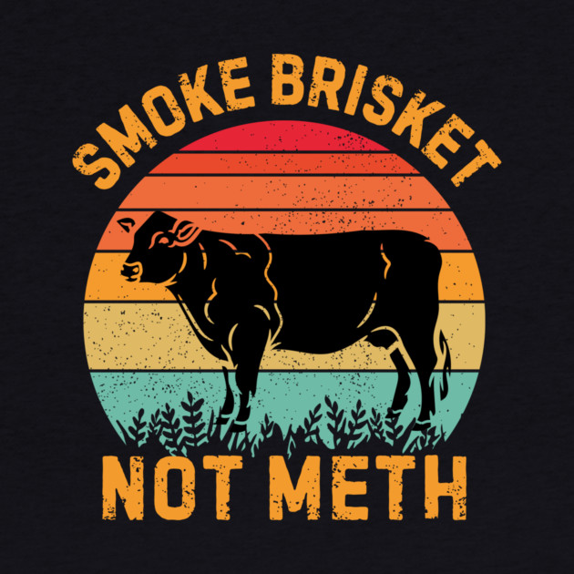 Smoke Brisket Not Meth by The WYLD Tribe