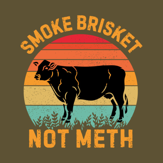Smoke Brisket Not Meth by The WYLD Tribe
