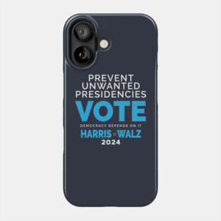 Prevent Unwanted Presidencies - Vote Harris Walz Phone Case