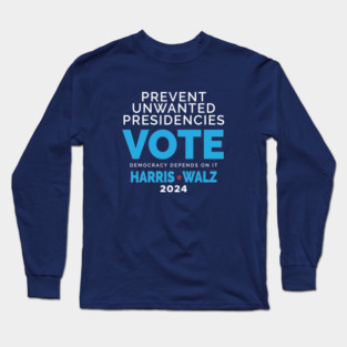 Prevent Unwanted Presidencies - Vote Harris Walz Long Sleeve T-Shirt