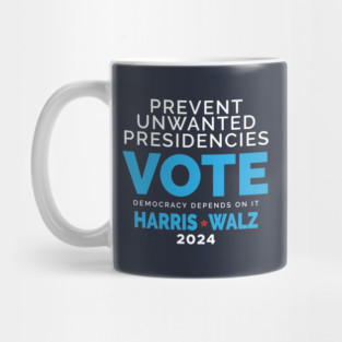 Prevent Unwanted Presidencies - Vote Harris Walz Mug