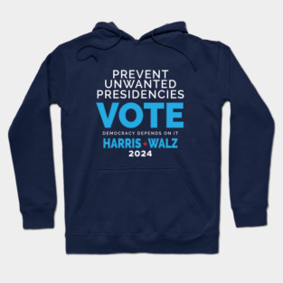 Prevent Unwanted Presidencies - Vote Harris Walz Hoodie