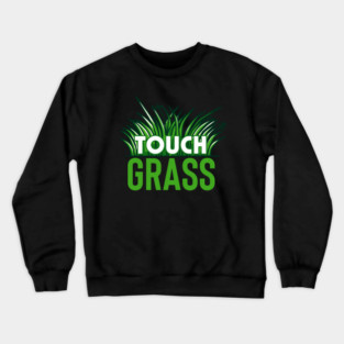 Touch grass Crewneck Sweatshirt