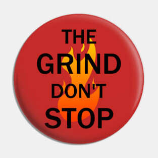 The Grind Don't Stop Pin