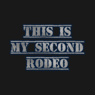 This is my second rodeo. T-Shirt