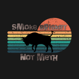 Smoke Brisket Not Meth T-Shirt