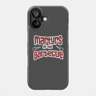 Martyrs of the Barbecue Phone Case