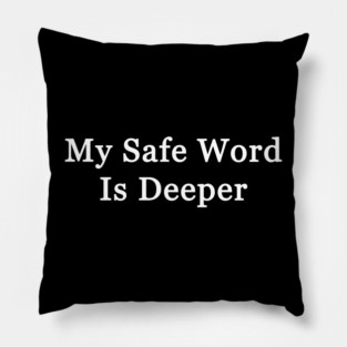 My Safe Word Is Deeper Pillow