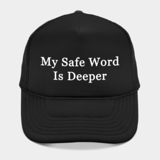 My Safe Word Is Deeper Hat