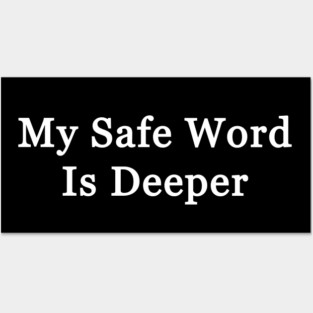 My Safe Word Is Deeper Posters and Art