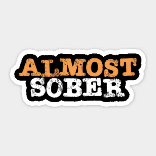 ALMOST Sober Sticker