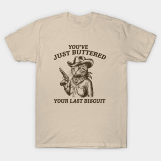 You've Just Buttered Your Last Biscuit Vintage T-Shirt, Retro Funny Cat Shirt, Cat Meme T-Shirt