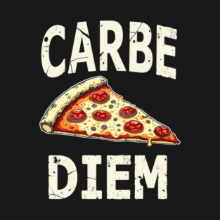 Carbe Diem Pizza Lover Pun Funny Food T-Shirt