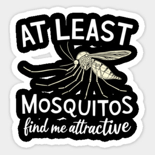 At Least Mosquitos Find Me Attractive Camping Humor Sticker