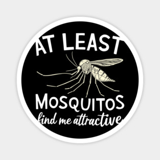 At Least Mosquitos Find Me Attractive Camping Humor Magnet