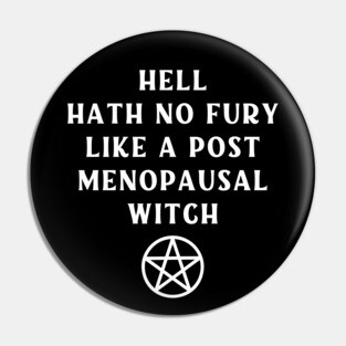 Hell Hath No Fury Like a Post Menopausal Witch Cheeky Witch® Pin