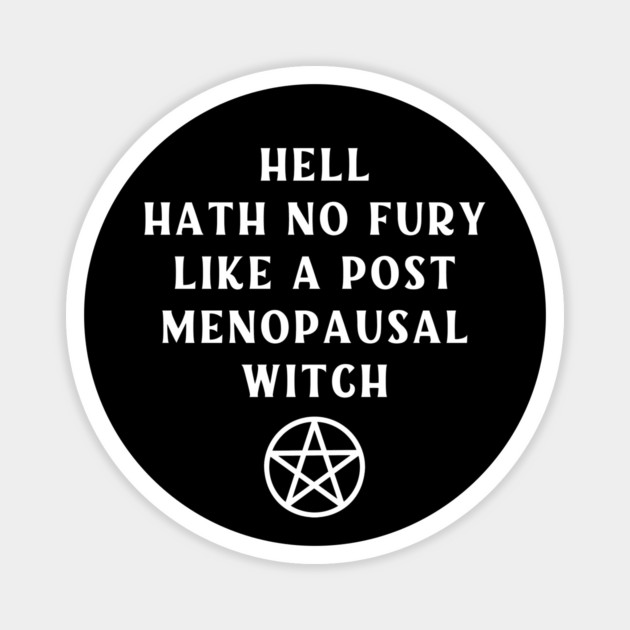 Hell Hath No Fury Like a Post Menopausal Witch Cheeky Witch® Magnet by Cheeky Witch