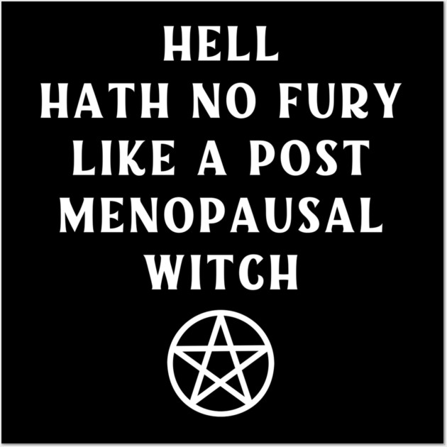 Hell Hath No Fury Like a Post Menopausal Witch Cheeky Witch® Wall Art by Cheeky Witch
