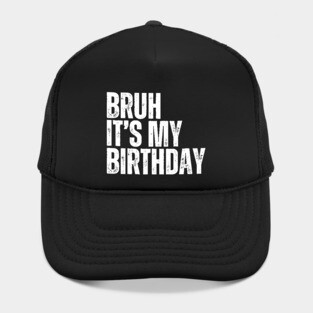 Bruh It's My Birthday Hat