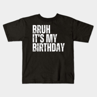 Bruh It's My Birthday Kids T-Shirt