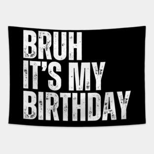 Bruh It's My Birthday Tapestry