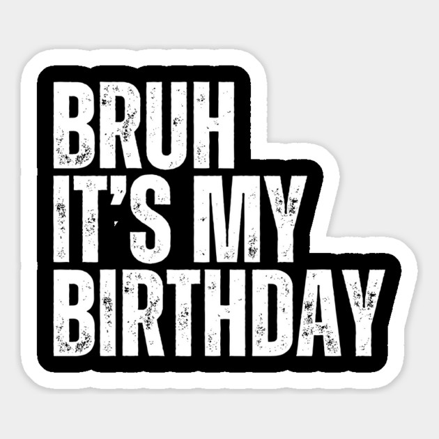 Bruh It's My Birthday Magnet by UrbanLifeApparel