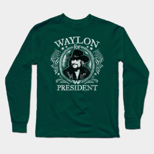 Waylon For President Long Sleeve T-Shirt