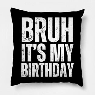 Bruh It's My Birthday! Pillow