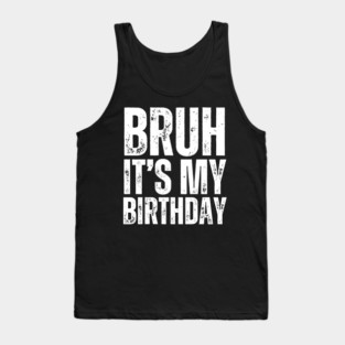 Bruh It's My Birthday! Tank Top