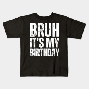 Bruh It's My Birthday! Kids T-Shirt
