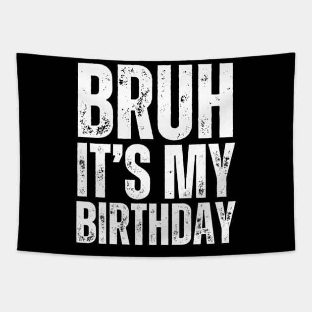 Bruh It's My Birthday! Tapestry by UrbanLifeApparel