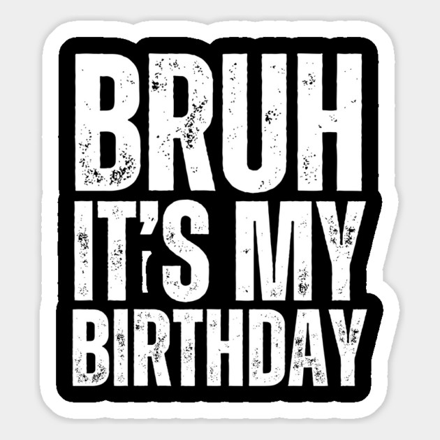 Bruh It's My Birthday! Magnet by UrbanLifeApparel