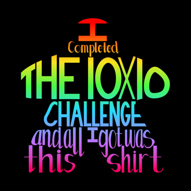 I completed the 10x10 challenge and all I got was this shirt rainbow by Board Game Blitz